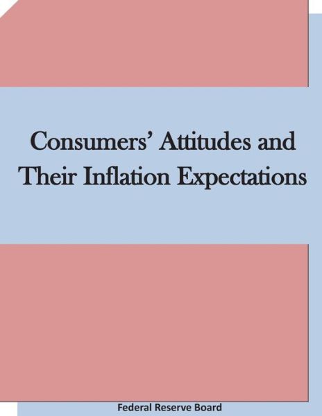 Cover for Federal Reserve Board · Consumers' Attitudes and Their Inflation Expectations (Paperback Book) (2015)