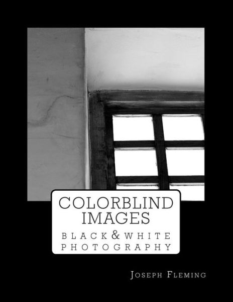 Cover for Joseph Fleming · Colorblind Images: Black &amp; White Photography (Paperback Book) (2015)