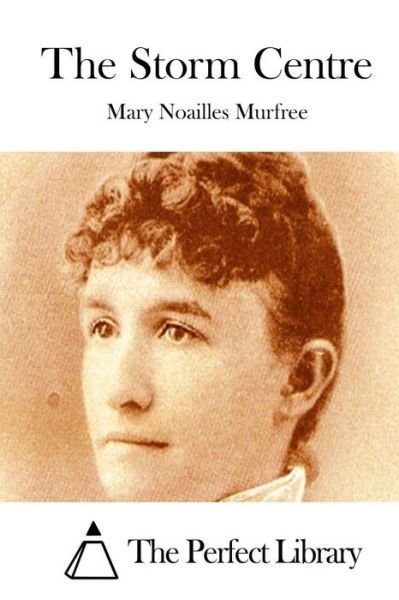 The Storm Centre - Mary Noailles Murfree - Libros - Createspace - 9781512254471 - 17 de mayo de 2015