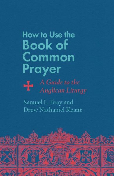 Cover for Samuel L. Bray · How to Use the Book of Common Prayer: A Guide to the Anglican Liturgy (Paperback Bog) (2024)