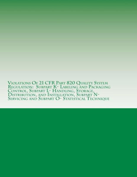 Cover for C Chang · Violations of 21 Cfr Part 820 Quality System Regulation: Subpart K- Labeling and Packaging Control, Subpart L- Handling, Storage, Distribution, and in (Pocketbok) (2015)