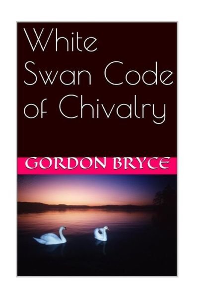 Cover for G H Bryce · White Swan Code of Chivalry (Paperback Book) (2015)