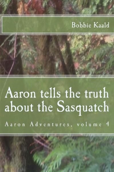 Cover for Bobbie Kaald · Aaron Tells the Truth About the Sasquatch (Paperback Book) (2015)