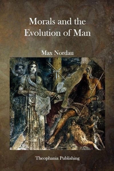 Morals and the Evolution of Man - Max Nordau - Bücher - Createspace - 9781515352471 - 4. August 2015