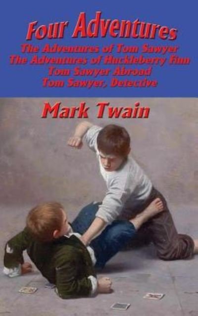 Cover for Mark Twain · Four Adventures: simpler time. Collected here in one omnibus edition are all four of the books in this series: The Adventures of Tom Sawyer, The Adventures of Huckleberry Finn, Tom Sawyer Abroad, and Tom Sawyer, Detective (Hardcover bog) (2018)