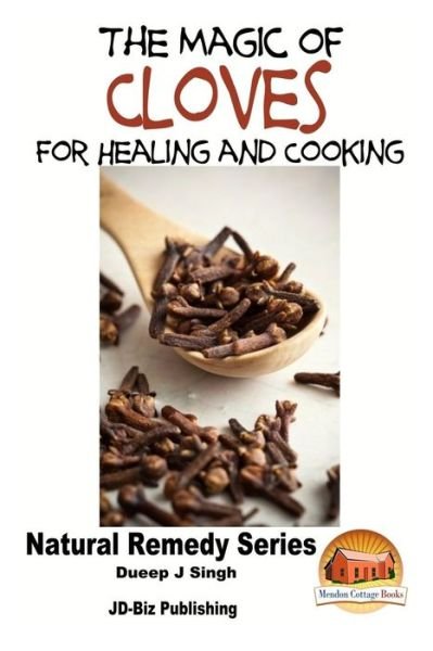 The Magic of Cloves for Healing and Cooking - Dueep Jyot Singh - Bøger - Createspace - 9781517530471 - 26. september 2015