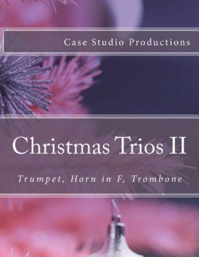 Cover for Case Studio Productions · Christmas Trios II - Trumpet, Horn in F, Trombone (Paperback Book) (2016)