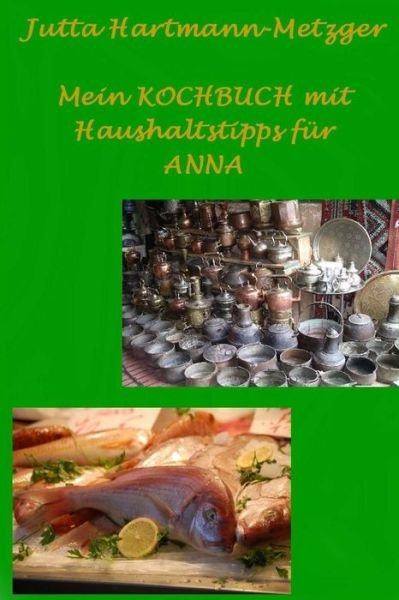 Cover for Jutta Hartmann-Metzger · Mein KOCHBUCH mit Haushaltstipps f?r ANNA (Pocketbok) (2016)