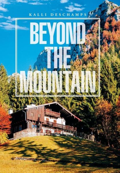 Cover for Kalli DesChamps · Beyond the Mountain (Hardcover Book) (2016)