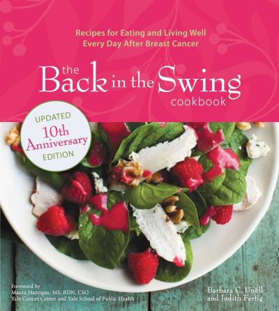 Cover for Barbara C. Unell · The Back in the Swing Cookbook, 10th Anniversary Edition: Recipes for Eating and Living Well Every Day After Breast Cancer (Paperback Book) (2023)