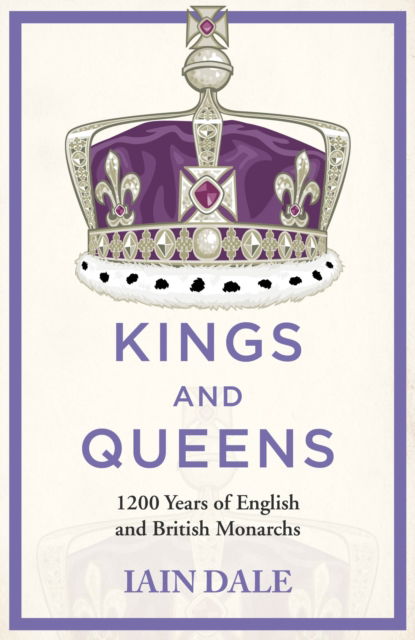 Cover for Iain Dale · Kings and Queens: 1200 Years of English and British Monarchs (Paperback Book) (2023)