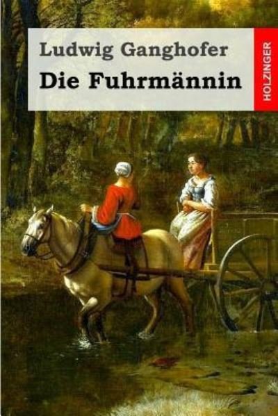 Cover for Ludwig Ganghofer · Die Fuhrmannin (Paperback Bog) (2016)