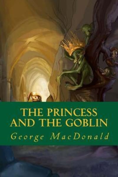The Princess and the Goblin - George MacDonald - Bøker - Createspace Independent Publishing Platf - 9781535235471 - 12. juli 2016