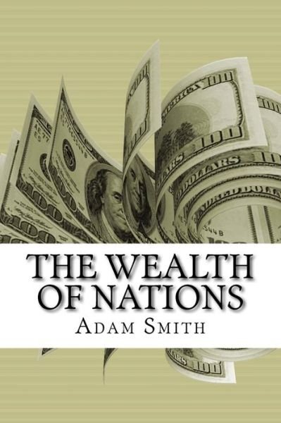 The Wealth of Nations - Adam Smith - Libros - Createspace Independent Publishing Platf - 9781537749471 - 18 de septiembre de 2016