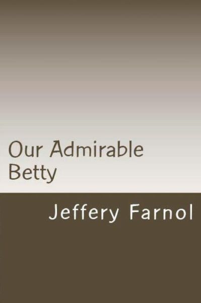 Cover for Jeffery Farnol · Our Admirable Betty (Paperback Book) (2018)