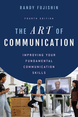 Cover for Randy Fujishin · The Art of Communication: Improving Your Fundamental Communication Skills (Paperback Book) [Fourth edition] (2022)