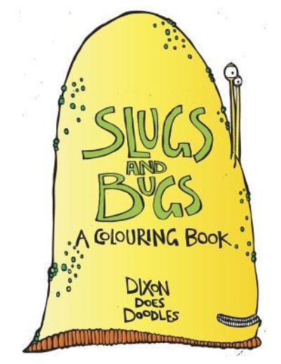 Cover for Dixon Does Doodles · SLUGS and BUGS! A colouring book. (Paperback Book) (2016)