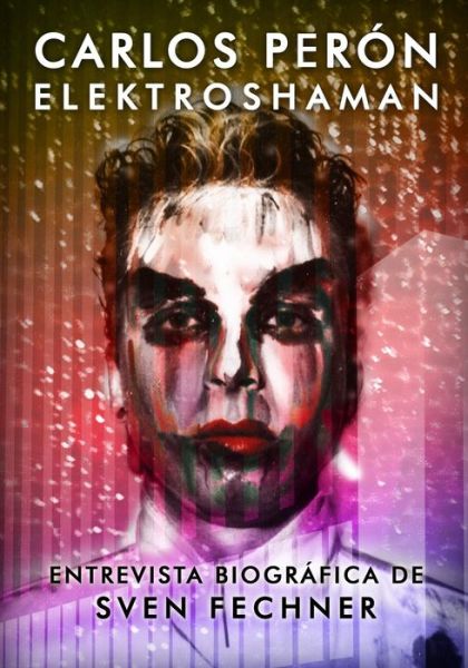 CARLOS PERON Elektroshaman - Carlos Peron - Livros - Createspace Independent Publishing Platf - 9781540536471 - 20 de novembro de 2016