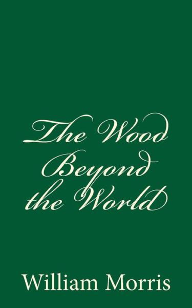 The Wood Beyond the World - William Morris - Böcker - Createspace Independent Publishing Platf - 9781540635471 - 25 november 2016