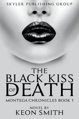 Cover for Keon Smith · The Black Kiss of Death: Montega Chronicles Book 1 - Montega Chronicles (Paperback Book) (2018)