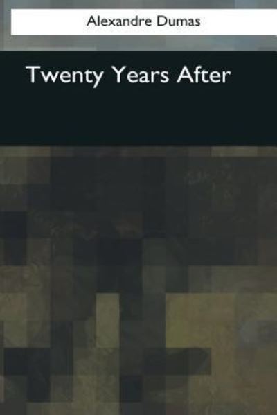 Twenty Years After - Alexandre Dumas - Bücher - Createspace Independent Publishing Platf - 9781545081471 - 11. August 2017