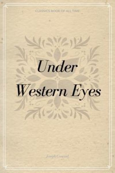 Under Western Eyes - Joseph Conrad - Kirjat - Createspace Independent Publishing Platf - 9781548233471 - keskiviikko 21. kesäkuuta 2017