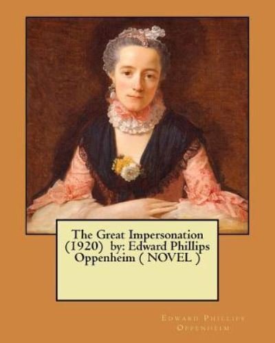The Great Impersonation (1920) by - Edward Phillips Oppenheim - Books - Createspace Independent Publishing Platf - 9781548415471 - June 28, 2017