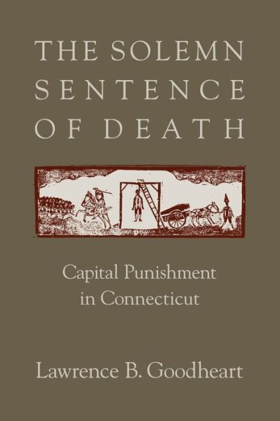 Cover for Lawrence B. Goodheart · The Solemn Sentence of Death: Capital Punishment in Connecticut (Paperback Book) (2011)