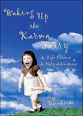 Cover for Meg Barnhouse · Waking Up the Karma Fairy: Life Lessons and Other Holy Adventures (Paperback Book) (2004)