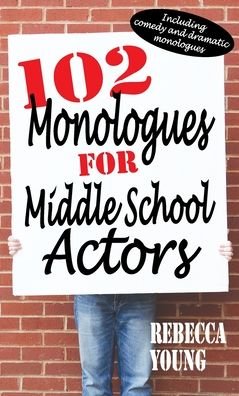 Cover for Rebecca Young · 102 Monologues for Middle School Actors (Hardcover Book) (2012)