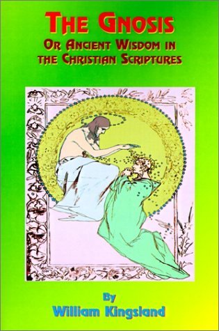 Cover for William Kingsland · The Gnosis or Ancient Wisdom in the Christian Scriptures: or the Wisdom in a Mystery (Paperback Book) (2000)