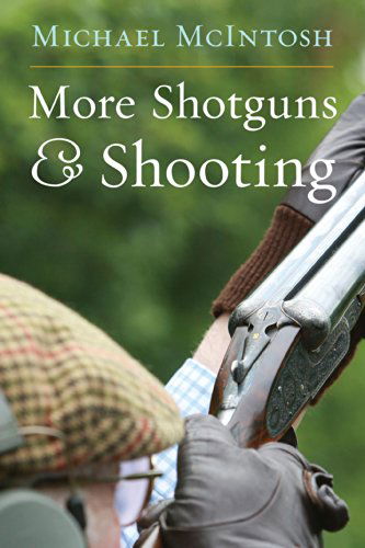 More Shotguns & Shooting - Michael McIntosh - Books - Derrydale Press - 9781586671471 - October 15, 2014