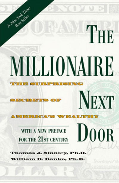 Cover for Stanley, Thomas J., Ph.D. · The Millionaire Next Door: The Surprising Secrets of America's Wealthy (Paperback Book) (2010)