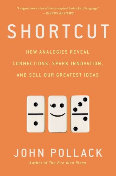 Shortcut: How Analogies Reveal Connections, Spark Innovation, and Sell Our Greatest Ideas - John Pollack - Livros - Penguin Putnam Inc - 9781592409471 - 29 de setembro de 2015