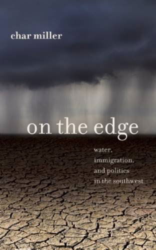 Cover for Char Miller · On the Edge: Water, Immigration, and Politics in the Southwest (Paperback Book) (2013)