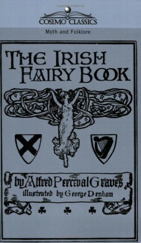 The Irish Fairy Book - Alfred Perceval Graves - Books - Cosimo Classics - 9781596050471 - March 1, 2005
