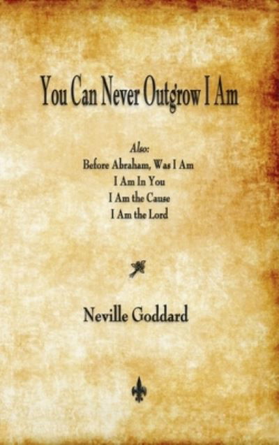 Cover for Neville Goddard · You Can Never Outgrow I Am (Hardcover Book) (2015)