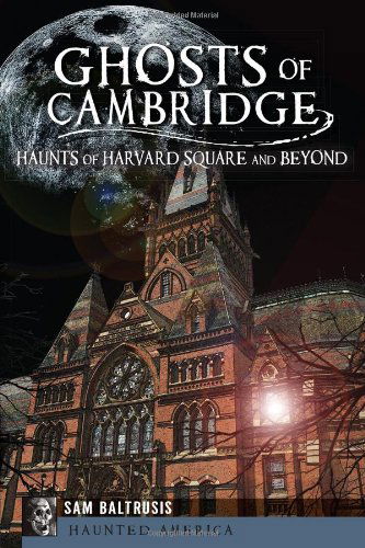 Cover for Sam Baltrusis · Ghosts of Cambridge: Haunts of Harvard Square and Beyond (Haunted America) (Paperback Book) (2013)