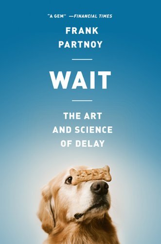 Cover for Frank Partnoy · Wait: the Art and Science of Delay (Paperback Book) [First Trade Paper edition] (2013)