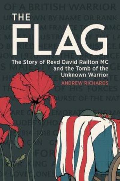 Cover for Andrew Richards · The Flag: The Story of Revd David Railton Mc and the Tomb of the Unknown Warrior (Hardcover bog) (2017)