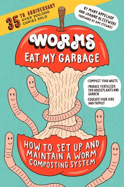 Worms Eat My Garbage, 35th Anniversary Edition: How to Set Up and Maintain a Worm Composting System: Compost Food Waste, Produce Fertilizer for Houseplants and Garden, and Educate Your Kids and Family - Joanne Olszewski - Books - Workman Publishing - 9781612129471 - December 26, 2017