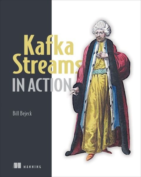 Cover for William P. Bejeck Jr. · Kafka Streams in Action: Real-time apps and microservices with the Kafka Streams API (Taschenbuch) (2018)
