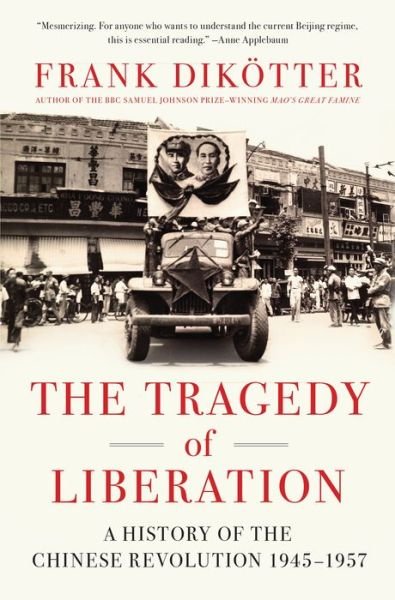 Cover for Frank Dikötter · The Tragedy of Liberation: a History of the Chinese Revolution 1945-1957 (Hardcover bog) (2013)
