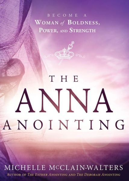 The Anna Anointing - Michelle Mcclain-Walters - Książki - Creation House - 9781629989471 - 4 kwietnia 2017