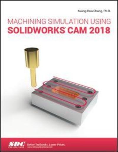 Cover for Kuang-Hua Chang · Machining Simulation Using SOLIDWORKS CAM 2018 (Paperback Bog) (2019)