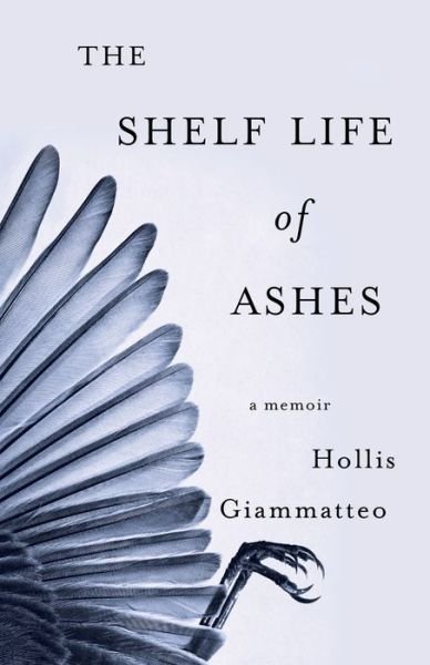 Cover for Hollis Giammatteo · The Shelf Life of Ashes: A Memoir (Pocketbok) (2016)