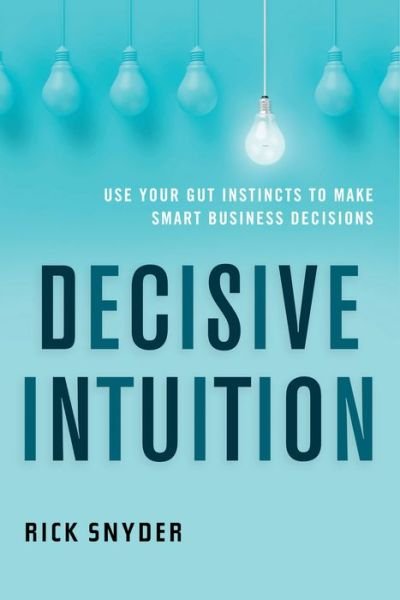 Cover for Snyder, Rick (Rick Snyder) · Decisive Intuition: Use Your Gut Instincts to Make Smart Business Decisions (Paperback Bog) (2019)