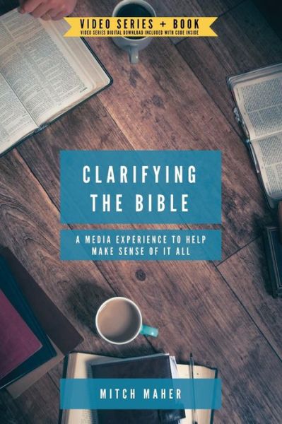 Clarifying the Bible: A Media Experience to Help Make Sense of It All - Mitch Maher - Books - Lucid Books - 9781632961471 - December 15, 2017