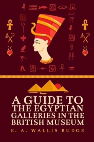 Cover for E a Wallis Budge · A Guide to the Egyptian Galleries (Pocketbok) (2021)