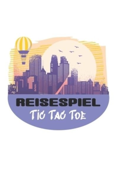 Reisespiel - Tic Tac Toe - M W -Trading - Bøger - Independently Published - 9781656284471 - 6. januar 2020